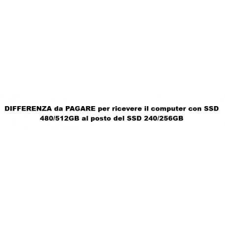 DIFFERENZA da PAGARE per ricevere il computer con SSD 480/512GB al posto del SSD 240/256GB